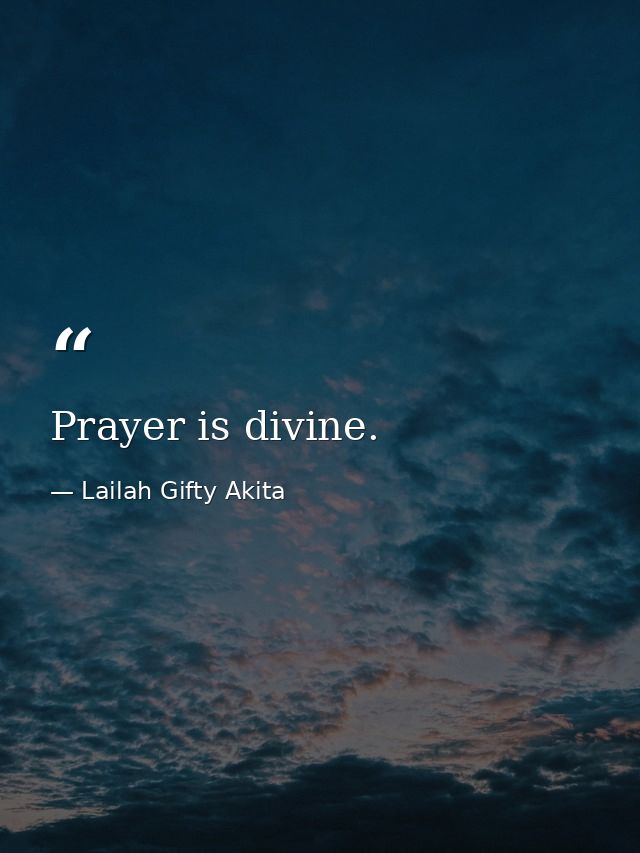 Prayer is divine. — Lailah Gifty Akita