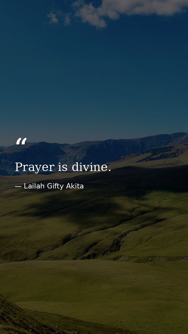 Prayer is divine. — Lailah Gifty Akita