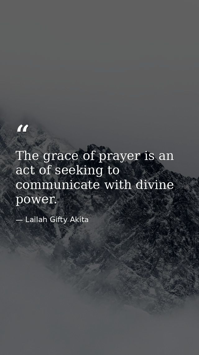 The grace of prayer is an act of seeking to communicate with divine power. — Lailah Gifty Akita