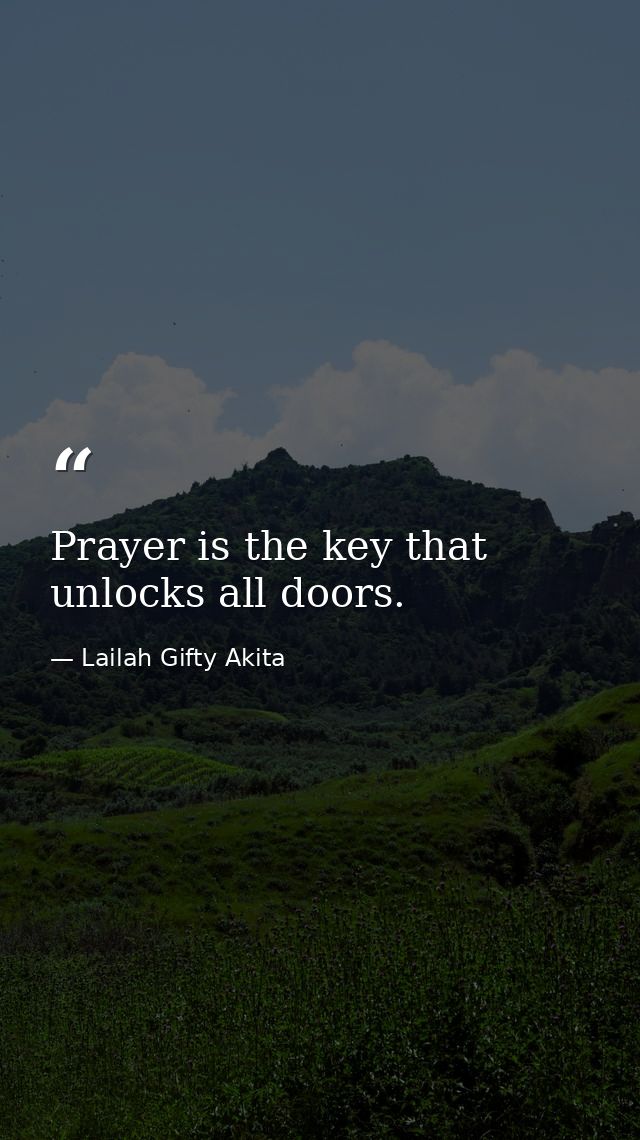 Prayer is the key that unlocks all doors. — Lailah Gifty Akita