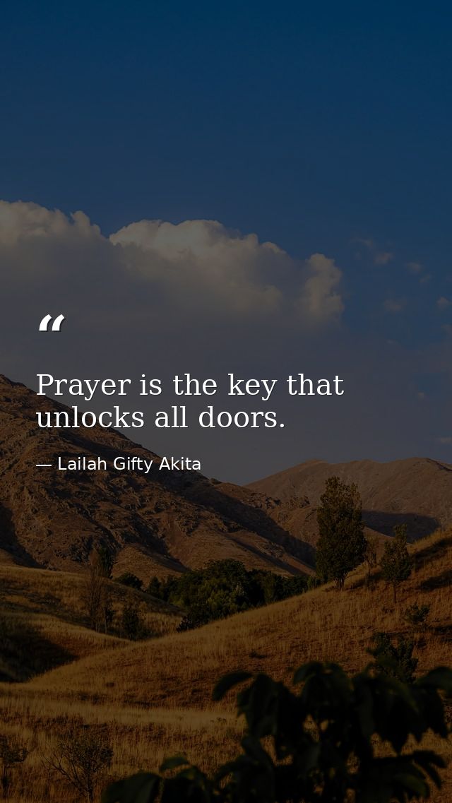 Prayer is the key that unlocks all doors. — Lailah Gifty Akita