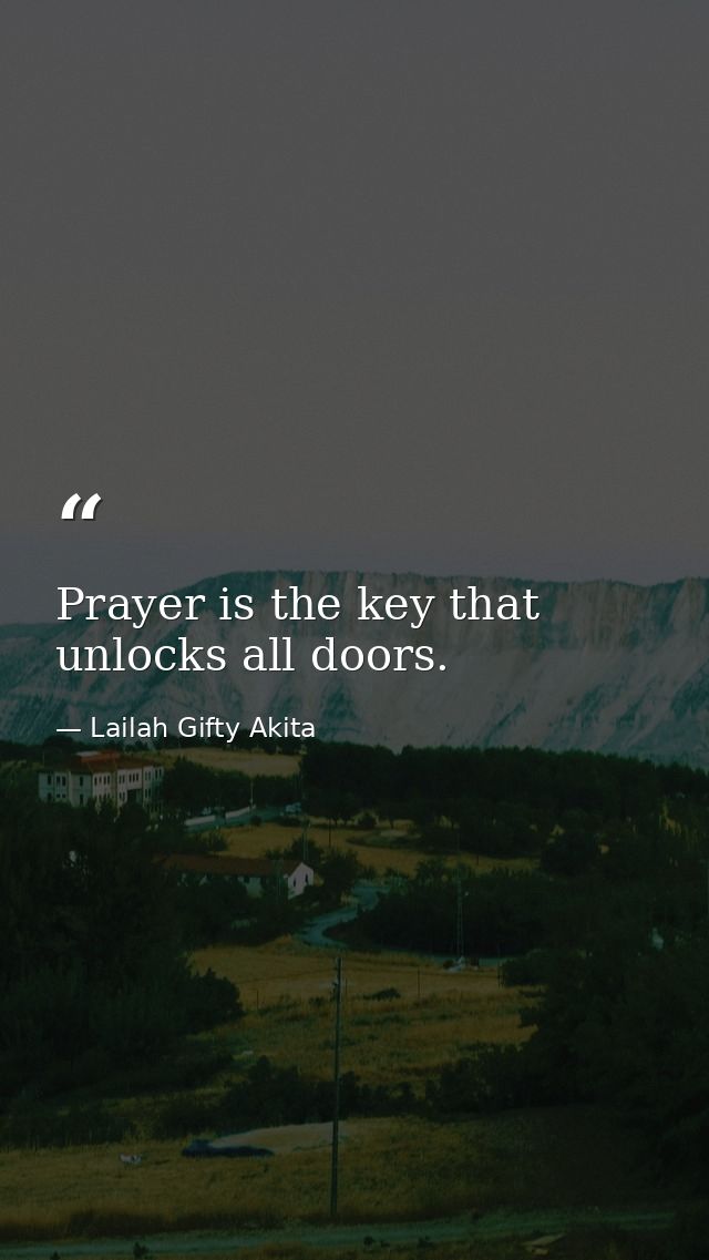 Prayer is the key that unlocks all doors. — Lailah Gifty Akita