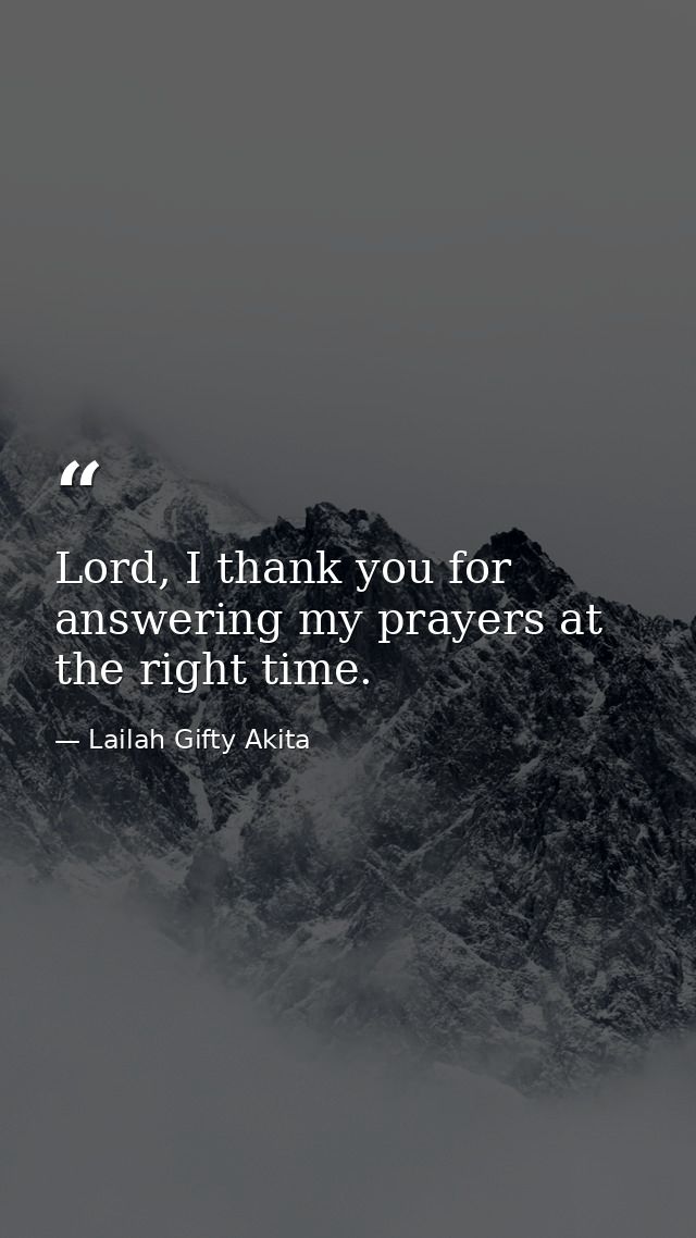 Lord, I thank you for answering my prayers at the right time. — Lailah Gifty Akita