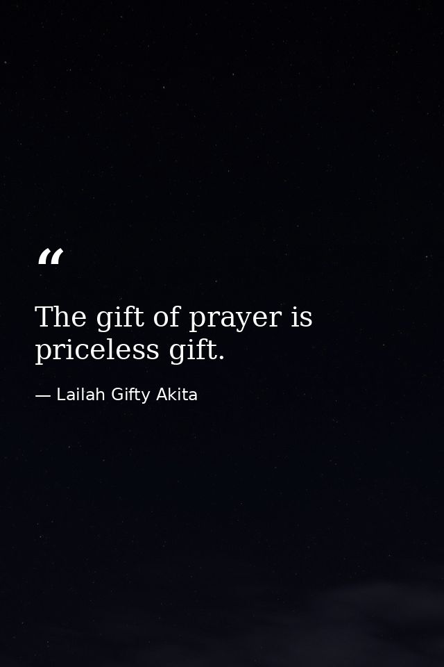 The gift of prayer is priceless gift. — Lailah Gifty Akita
