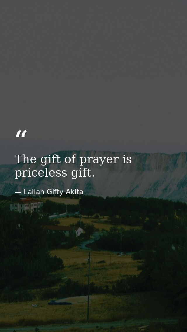 The gift of prayer is priceless gift. — Lailah Gifty Akita