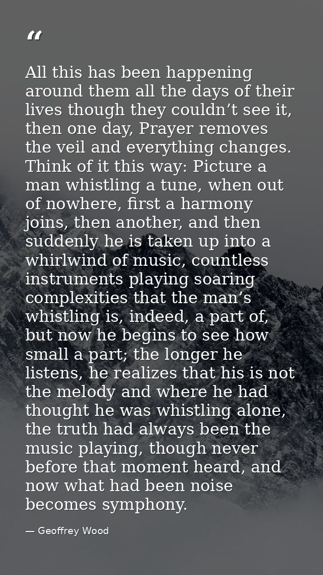 All this has been happening around them all the days of their lives though they couldn’t see it, then one day, Prayer re — Geoffrey Wood