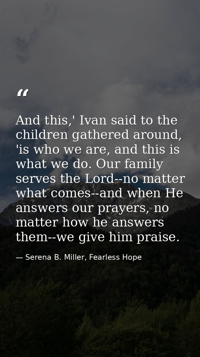And this,' Ivan said to the children gathered around, 'is who we are, and this is what we do. Our family serves the Lord — Serena B. Miller, Fearless Hope