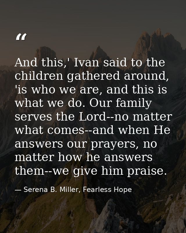 And this,' Ivan said to the children gathered around, 'is who we are, and this is what we do. Our family serves the Lord — Serena B. Miller, Fearless Hope