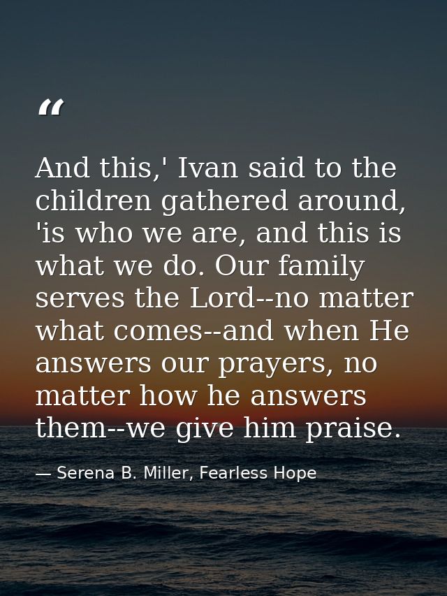 And this,' Ivan said to the children gathered around, 'is who we are, and this is what we do. Our family serves the Lord — Serena B. Miller, Fearless Hope