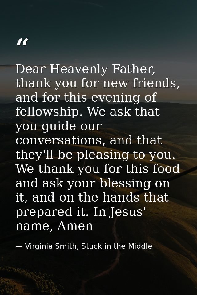 Dear Heavenly Father, thank you for new friends, and for this evening of fellowship. We ask that you guide our conversat — Virginia Smith, Stuck in the Middle