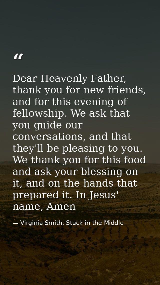 Dear Heavenly Father, thank you for new friends, and for this evening of fellowship. We ask that you guide our conversat — Virginia Smith, Stuck in the Middle