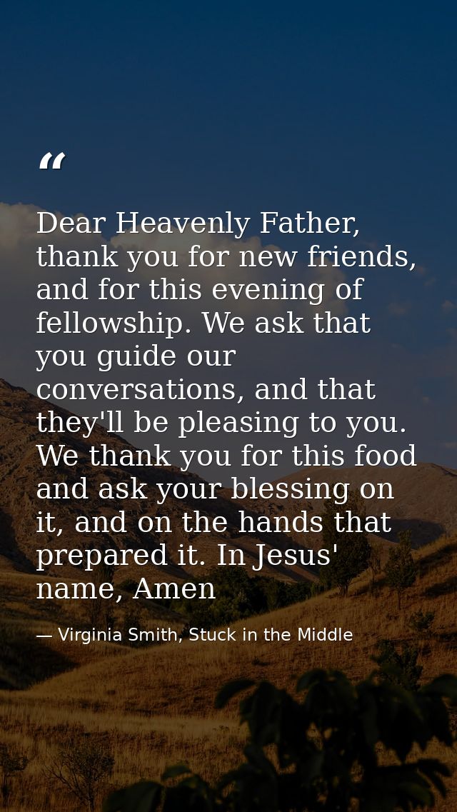 Dear Heavenly Father, thank you for new friends, and for this evening of fellowship. We ask that you guide our conversat — Virginia Smith, Stuck in the Middle