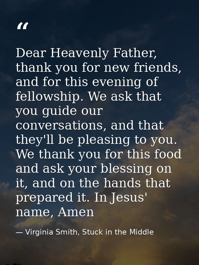 Dear Heavenly Father, thank you for new friends, and for this evening of fellowship. We ask that you guide our conversat — Virginia Smith, Stuck in the Middle