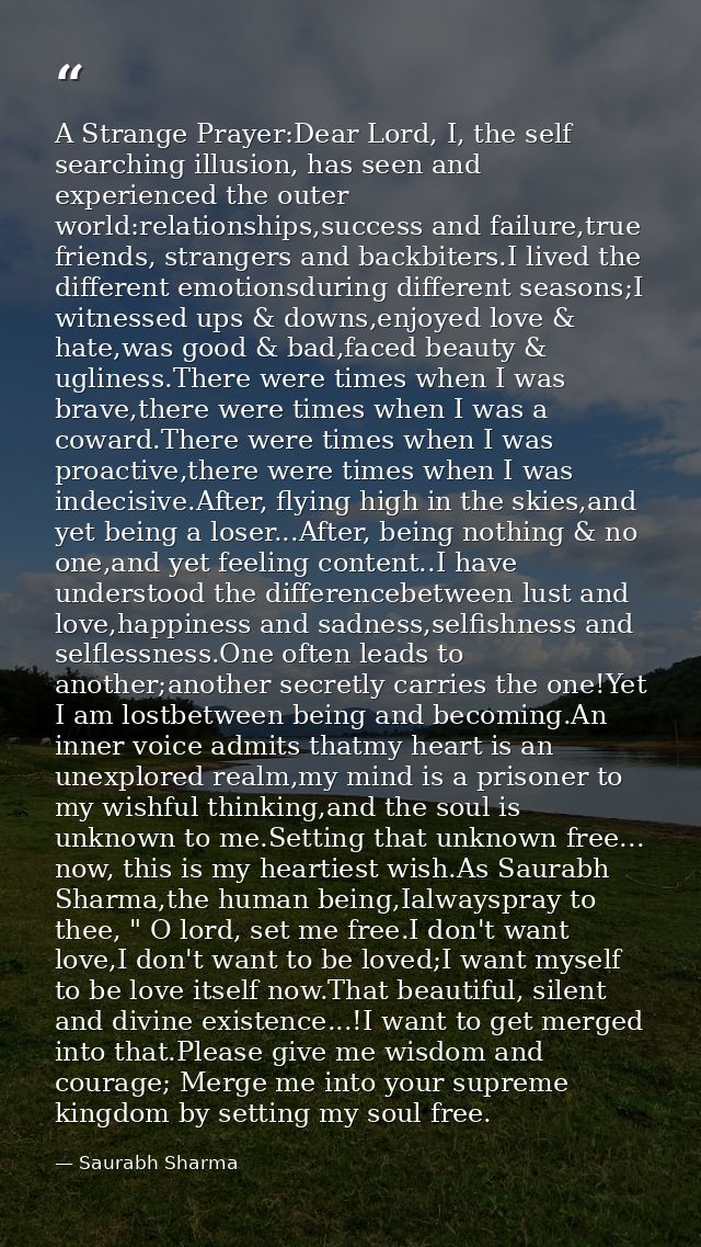 A Strange Prayer:Dear Lord, I, the self searching illusion, has seen and experienced the outer world:relationships,succe — Saurabh Sharma