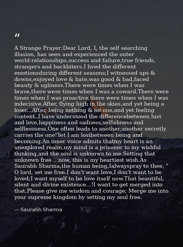 A Strange Prayer:Dear Lord, I, the self searching illusion, has seen and experienced the outer world:relationships,succe — Saurabh Sharma