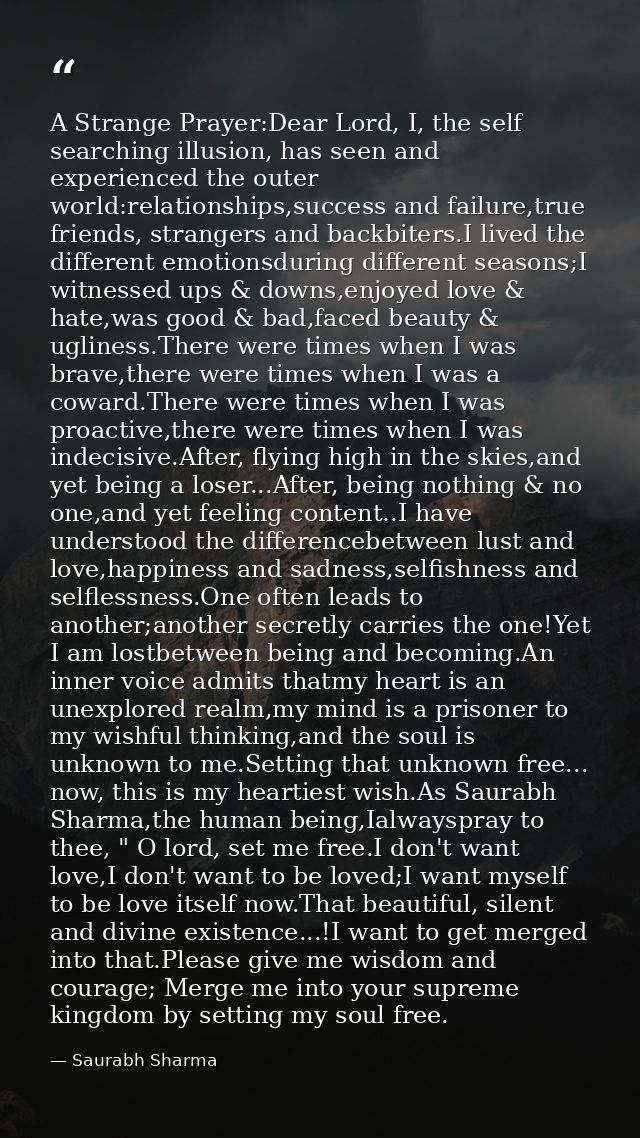 A Strange Prayer:Dear Lord, I, the self searching illusion, has seen and experienced the outer world:relationships,succe — Saurabh Sharma
