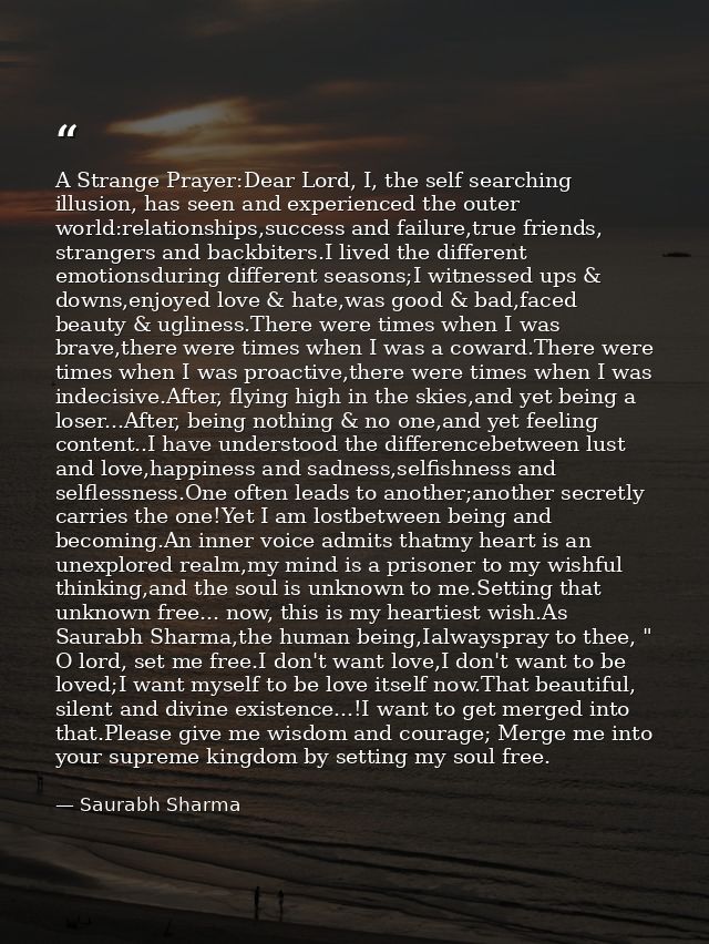 A Strange Prayer:Dear Lord, I, the self searching illusion, has seen and experienced the outer world:relationships,succe — Saurabh Sharma