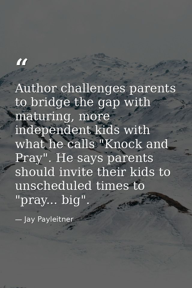 Author challenges parents to bridge the gap with maturing, more independent kids with what he calls "Knock and Pray". He — Jay Payleitner