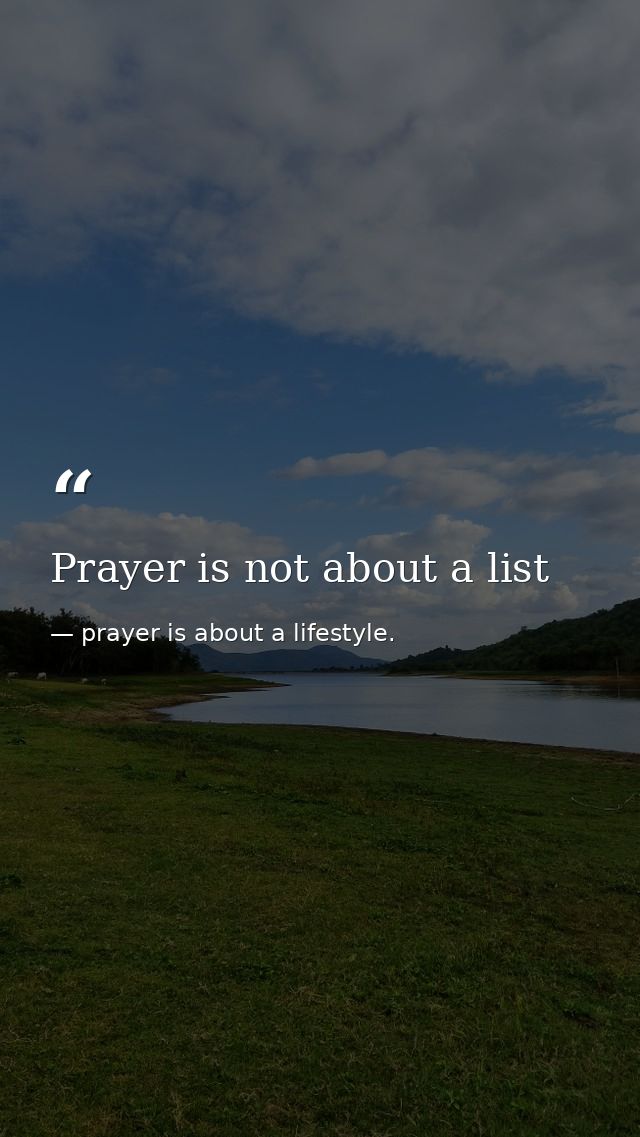 Prayer is not about a list — prayer is about a lifestyle.
