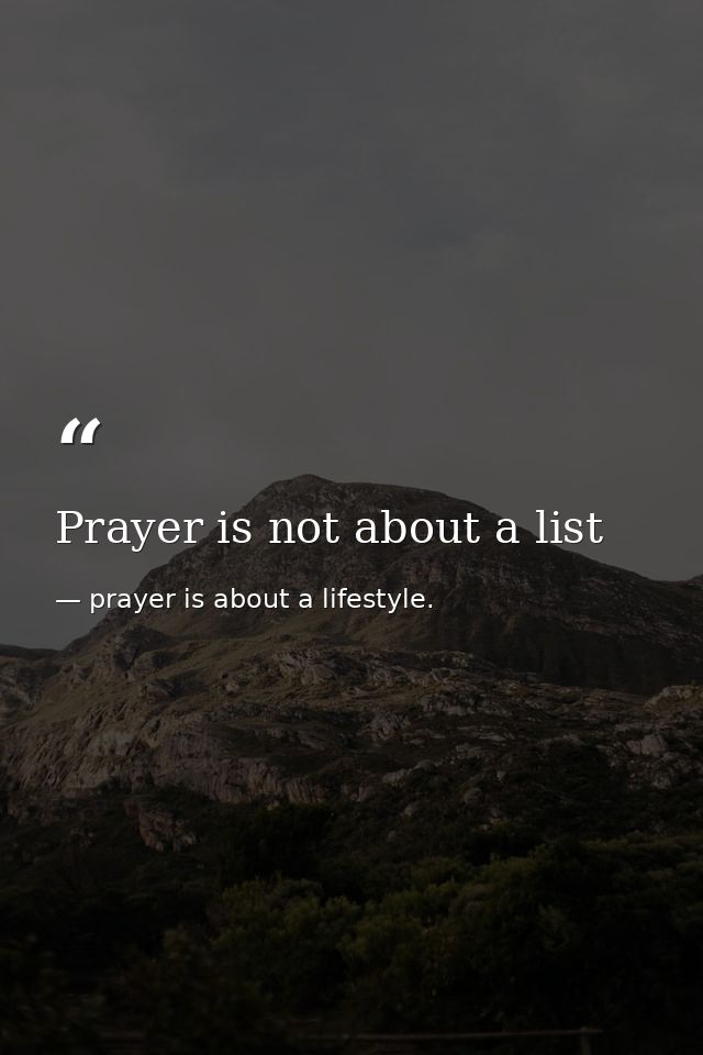Prayer is not about a list — prayer is about a lifestyle.