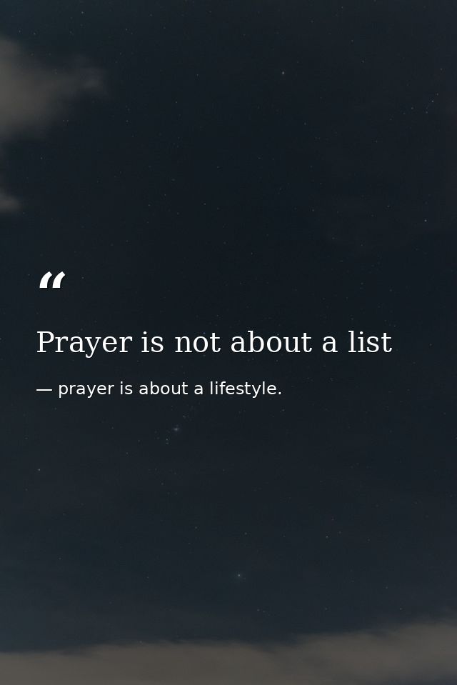 Prayer is not about a list — prayer is about a lifestyle.