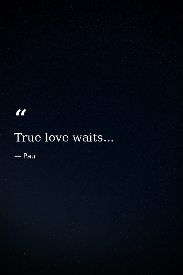 True love waits... — Pau