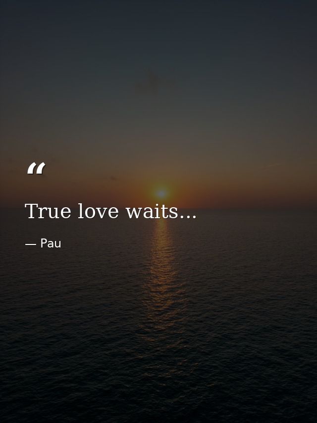 True love waits... — Pau