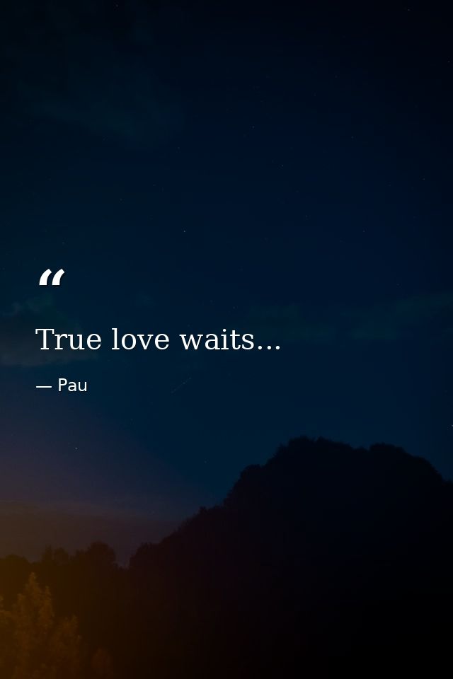 True love waits... — Pau