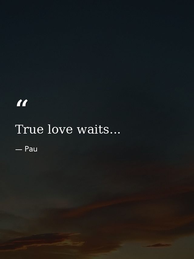 True love waits... — Pau