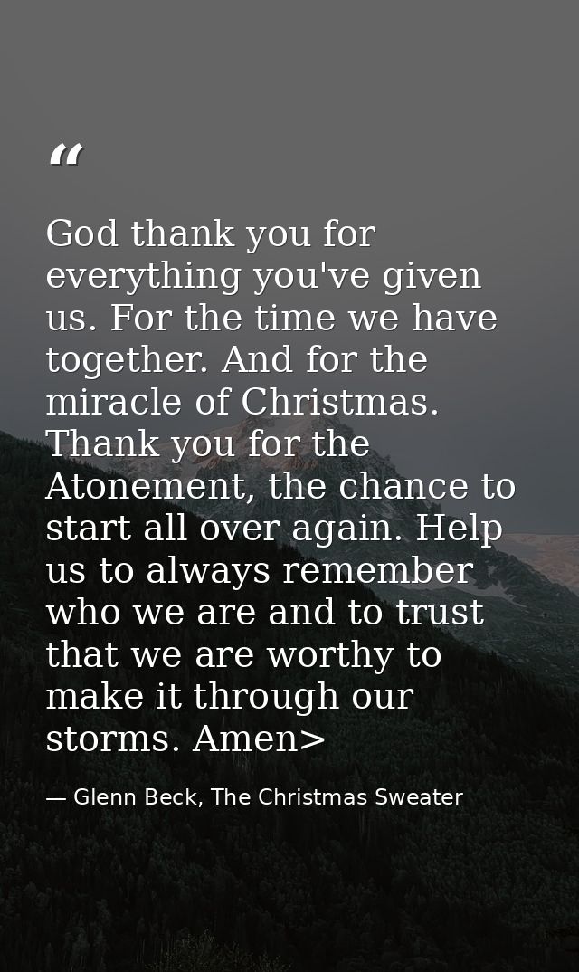 God thank you for everything you've given us. For the time we have together. And for the miracle of Christmas. Thank you — Glenn Beck, The Christmas Sweater
