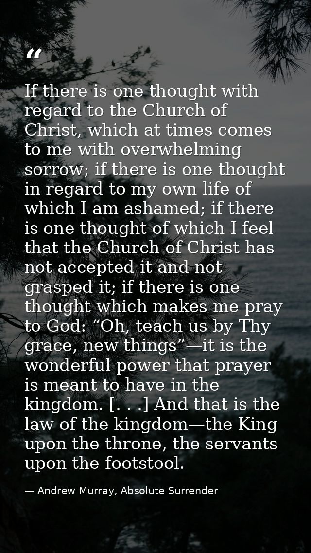 If there is one thought with regard to the Church of Christ, which at times comes to me with overwhelming sorrow; if the — Andrew Murray, Absolute Surrender