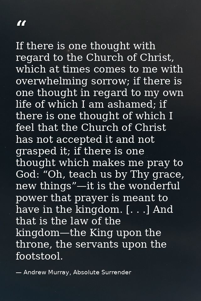 If there is one thought with regard to the Church of Christ, which at times comes to me with overwhelming sorrow; if the — Andrew Murray, Absolute Surrender