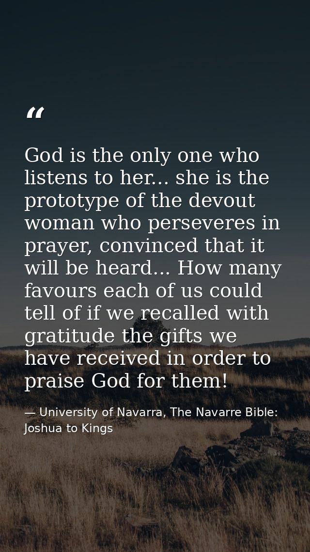 God is the only one who listens to her... she is the prototype of the devout woman who perseveres in prayer, convinced t — University of Navarra, The Navarre Bible: Joshua to Kings