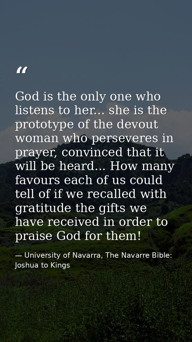 God is the only one who listens to her... she is the prototype of the devout woman who perseveres in prayer, convinced t — University of Navarra, The Navarre Bible: Joshua to Kings