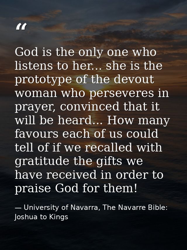 God is the only one who listens to her... she is the prototype of the devout woman who perseveres in prayer, convinced t — University of Navarra, The Navarre Bible: Joshua to Kings