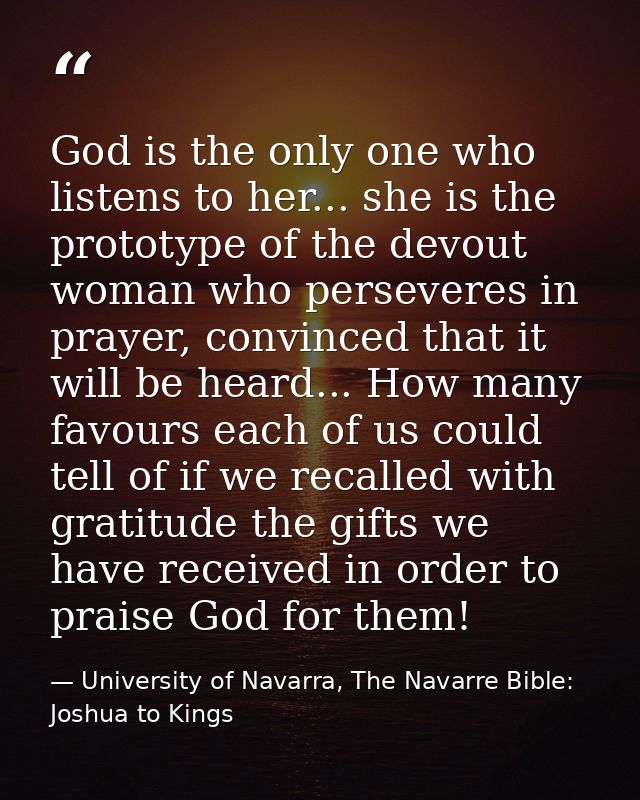 God is the only one who listens to her... she is the prototype of the devout woman who perseveres in prayer, convinced t — University of Navarra, The Navarre Bible: Joshua to Kings