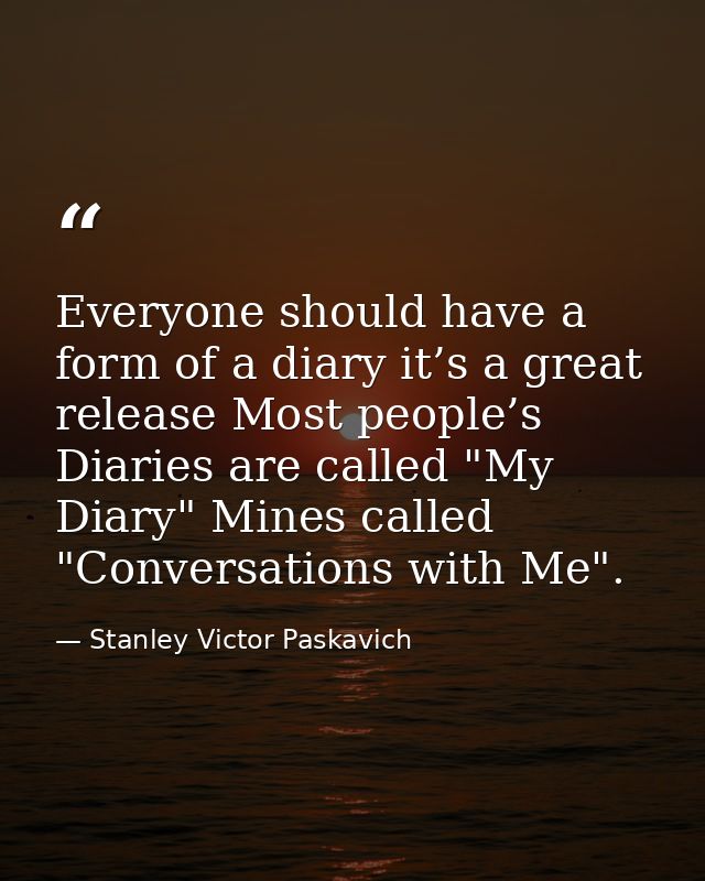 Everyone should have a form of a diary it’s a great release Most people’s Diaries are called "My Diary" Mines called "Co — Stanley Victor Paskavich