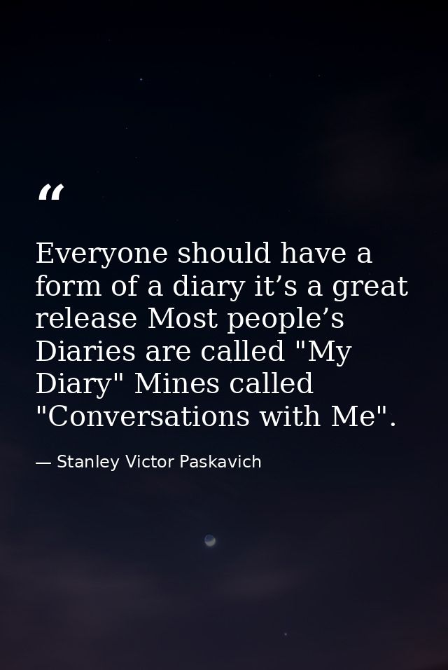Everyone should have a form of a diary it’s a great release Most people’s Diaries are called "My Diary" Mines called "Co — Stanley Victor Paskavich