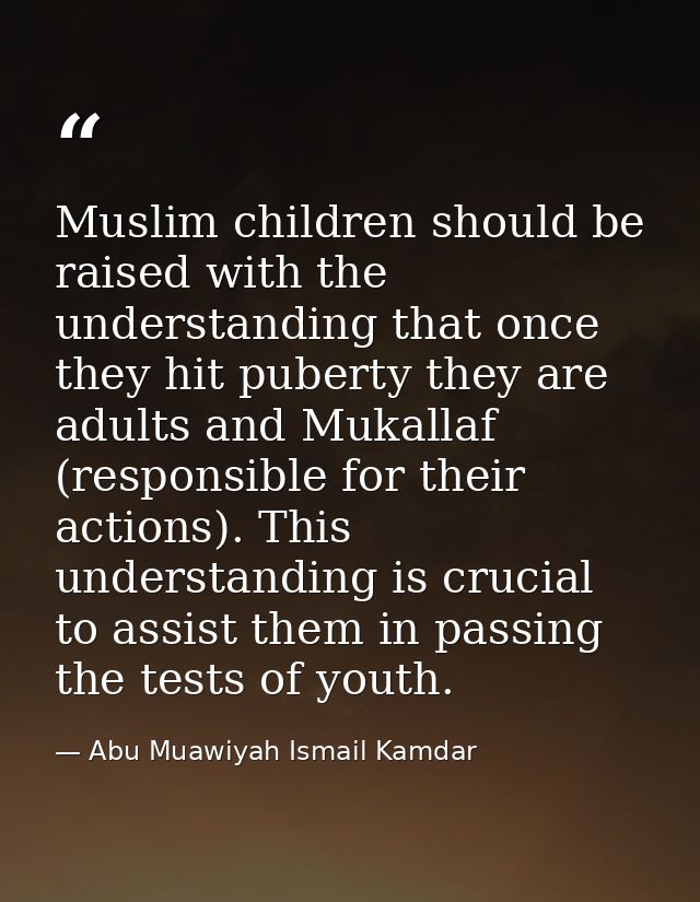 Muslim children should be raised with the understanding that once they hit puberty they are adults and Mukallaf (respons — Abu Muawiyah Ismail Kamdar