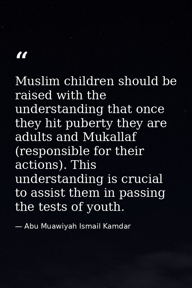 Muslim children should be raised with the understanding that once they hit puberty they are adults and Mukallaf (respons — Abu Muawiyah Ismail Kamdar