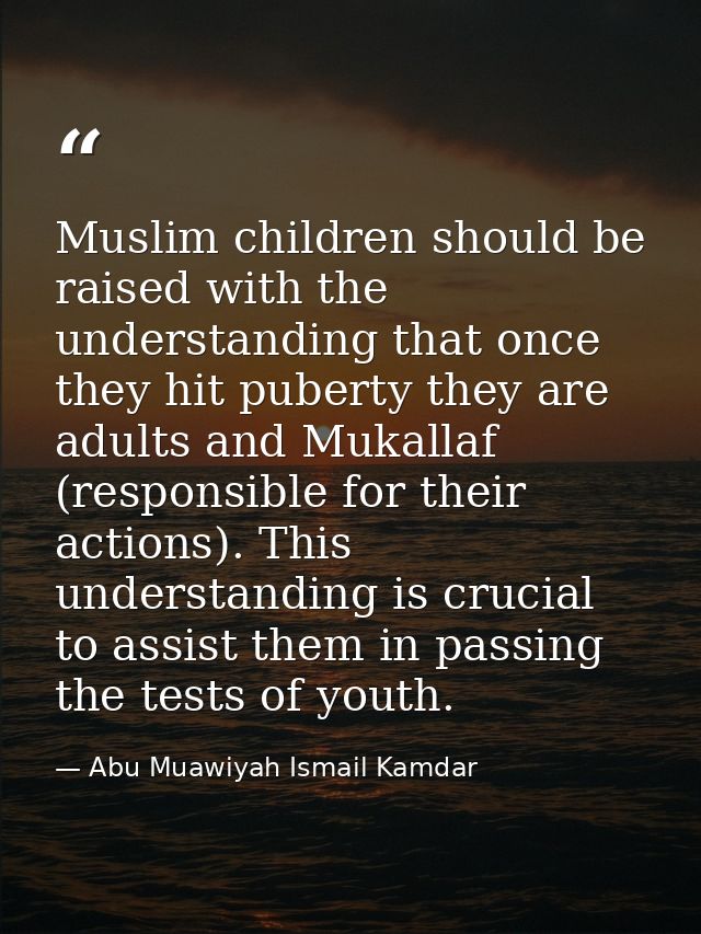 Muslim children should be raised with the understanding that once they hit puberty they are adults and Mukallaf (respons — Abu Muawiyah Ismail Kamdar