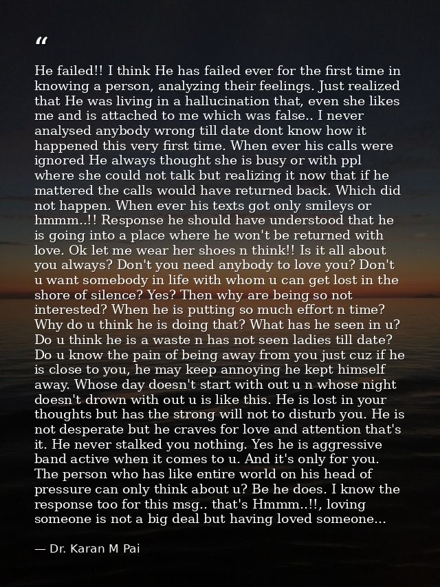 He failed!! I think He has failed ever for the first time in knowing a person, analyzing their feelings. Just realized t — Dr. Karan M Pai