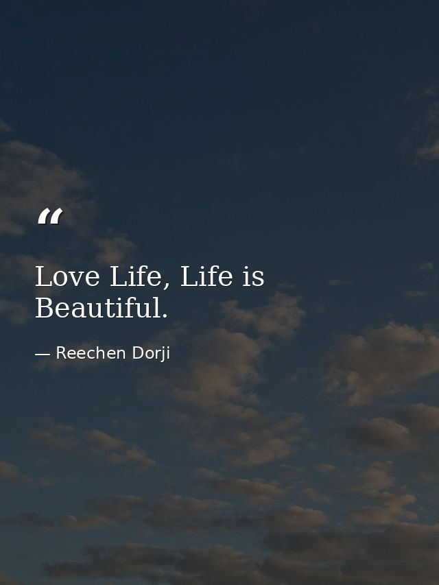 Love Life, Life is Beautiful. — Reechen Dorji
