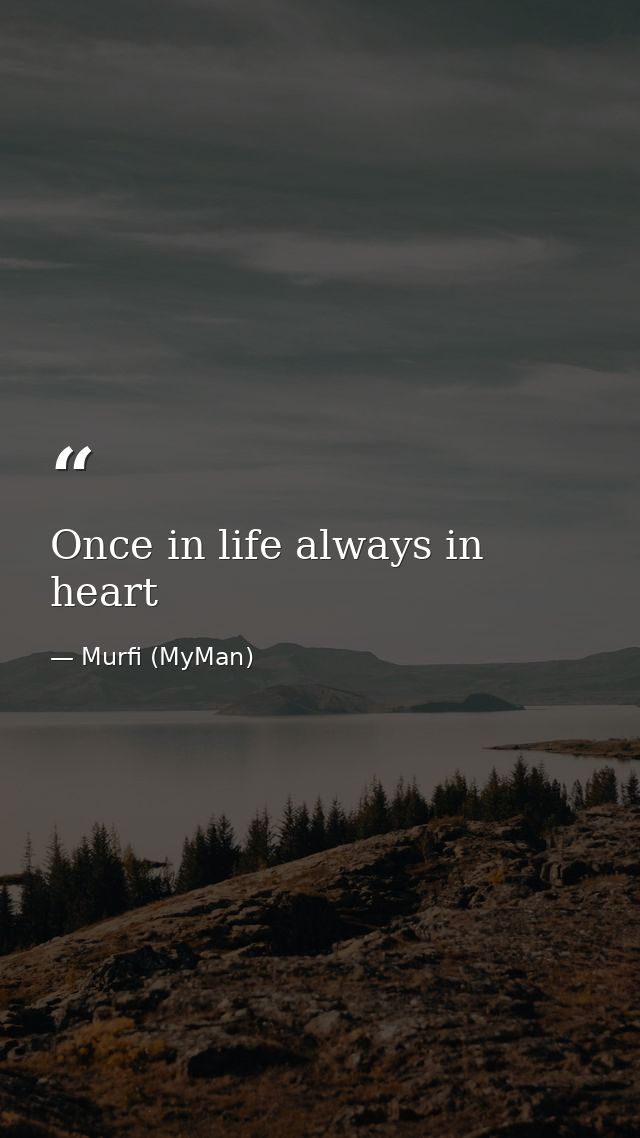 Once in life always in heart — Murfi (MyMan)