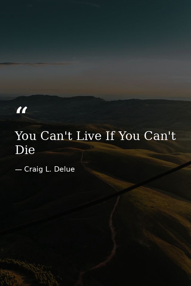 You Can't Live If You Can't Die — Craig L. Delue