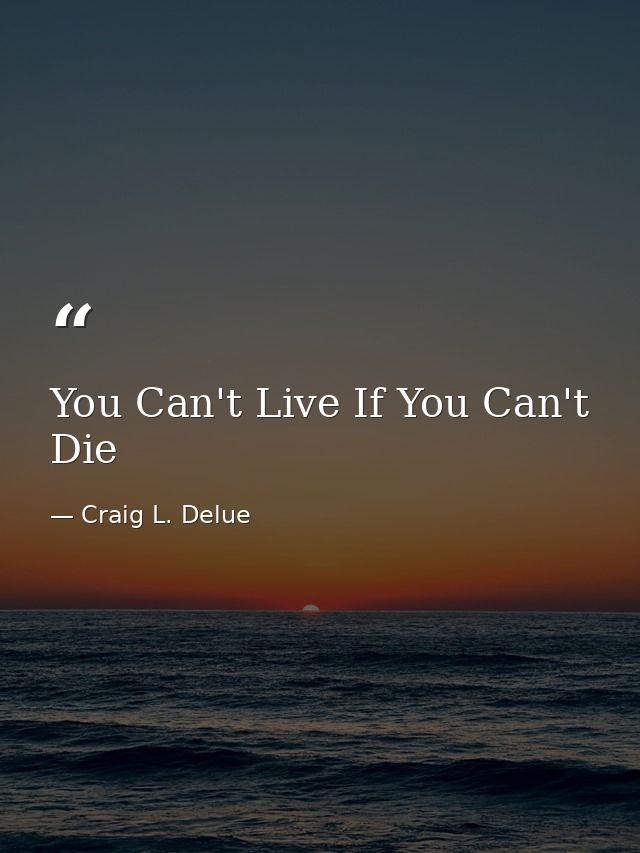 You Can't Live If You Can't Die — Craig L. Delue