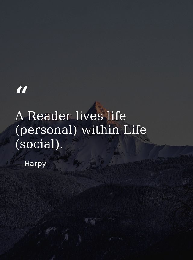 A Reader lives life (personal) within Life (social). — Harpy