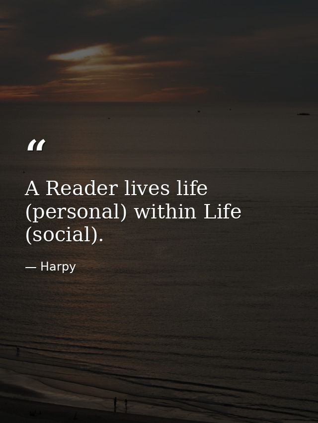 A Reader lives life (personal) within Life (social). — Harpy