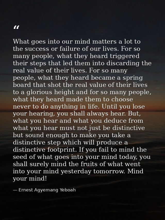 What goes into our mind matters a lot to the success or failure of our lives. For so many people, what they heard trigge — Ernest Agyemang Yeboah