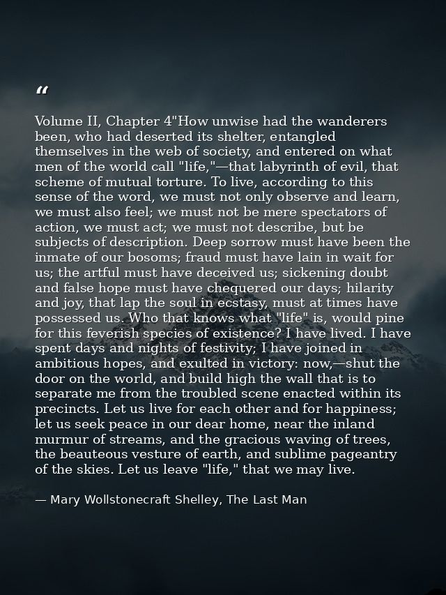 Volume II, Chapter 4"How unwise had the wanderers been, who had deserted its shelter, entangled themselves in the web of — Mary Wollstonecraft Shelley, The Last Man